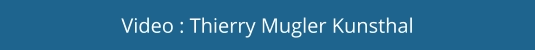 Video : Thierry Mugler Kunsthal